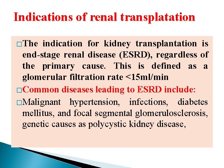 Indications of renal transplatation �The indication for kidney transplantation is end-stage renal disease (ESRD),