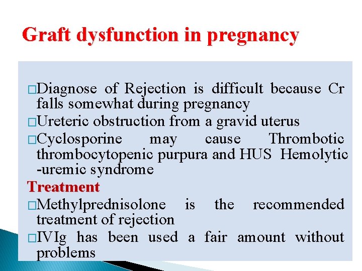 Graft dysfunction in pregnancy �Diagnose of Rejection is difficult because Cr falls somewhat during