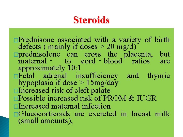 Steroids �Prednisone associated with a variety of birth defects ( mainly if doses >