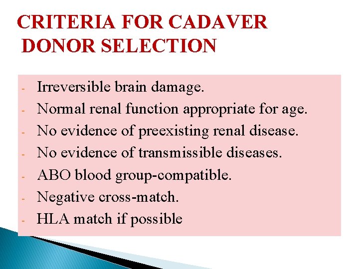 CRITERIA FOR CADAVER DONOR SELECTION - Irreversible brain damage. Normal renal function appropriate for