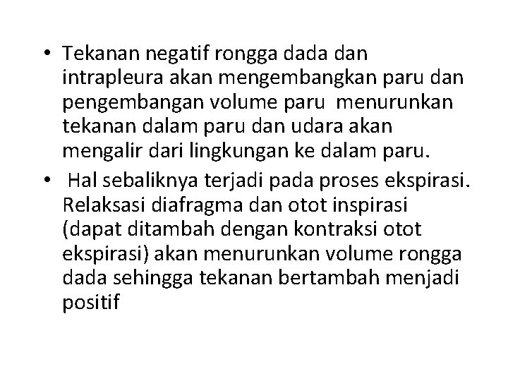  • Tekanan negatif rongga dada dan intrapleura akan mengembangkan paru dan pengembangan volume