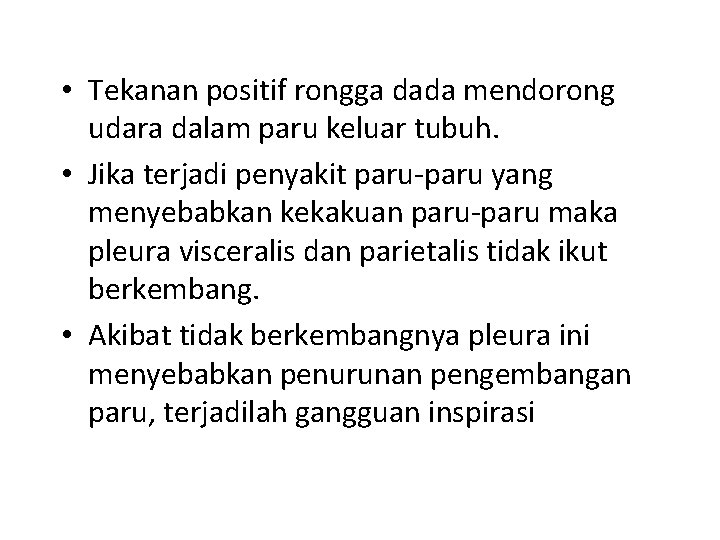  • Tekanan positif rongga dada mendorong udara dalam paru keluar tubuh. • Jika