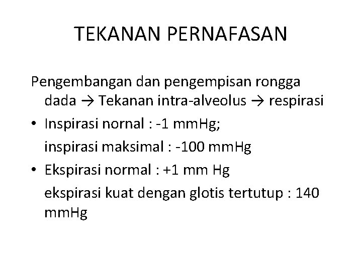 TEKANAN PERNAFASAN Pengembangan dan pengempisan rongga dada → Tekanan intra-alveolus → respirasi • Inspirasi