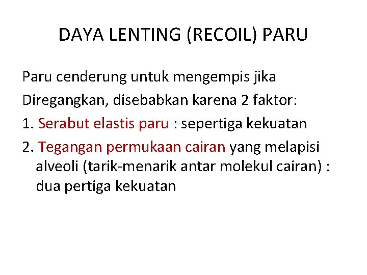 DAYA LENTING (RECOIL) PARU Paru cenderung untuk mengempis jika Diregangkan, disebabkan karena 2 faktor: