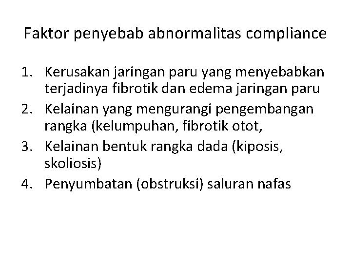 Faktor penyebab abnormalitas compliance 1. Kerusakan jaringan paru yang menyebabkan terjadinya fibrotik dan edema