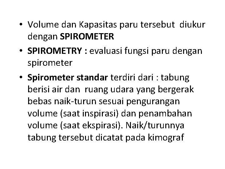  • Volume dan Kapasitas paru tersebut diukur dengan SPIROMETER • SPIROMETRY : evaluasi