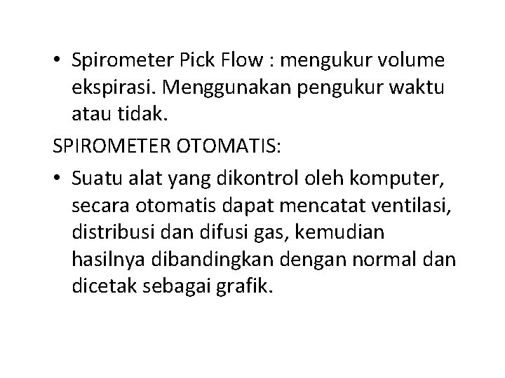  • Spirometer Pick Flow : mengukur volume ekspirasi. Menggunakan pengukur waktu atau tidak.