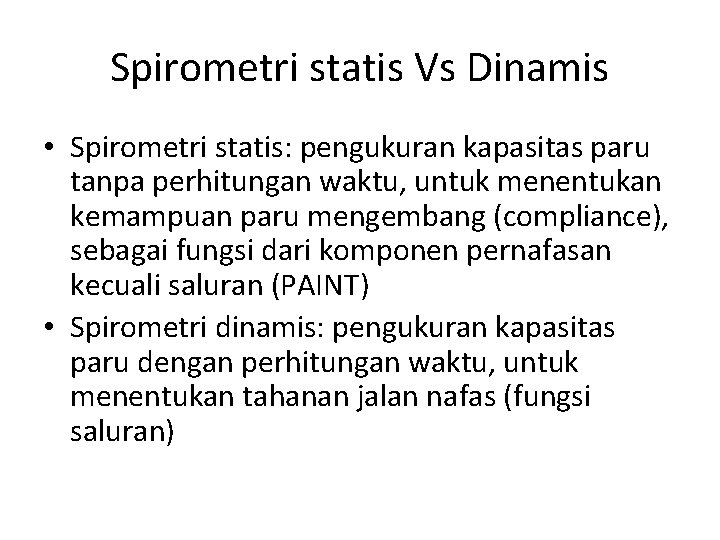 Spirometri statis Vs Dinamis • Spirometri statis: pengukuran kapasitas paru tanpa perhitungan waktu, untuk