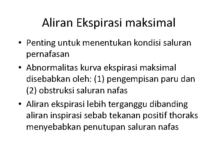 Aliran Ekspirasi maksimal • Penting untuk menentukan kondisi saluran pernafasan • Abnormalitas kurva ekspirasi