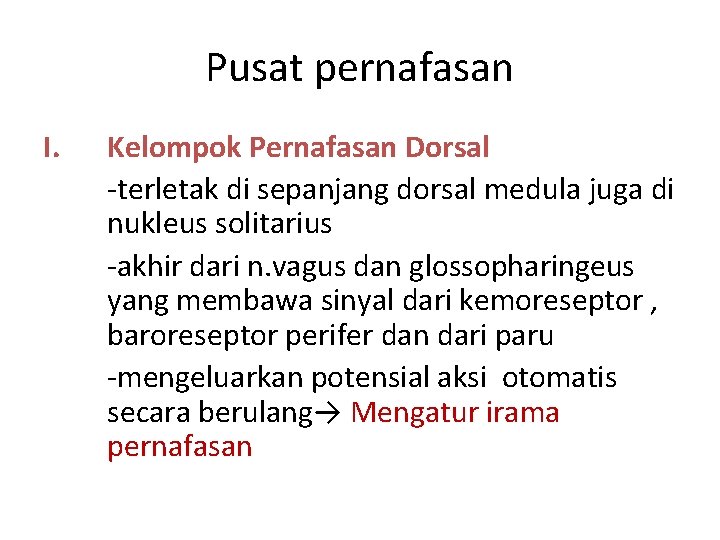 Pusat pernafasan I. Kelompok Pernafasan Dorsal -terletak di sepanjang dorsal medula juga di nukleus