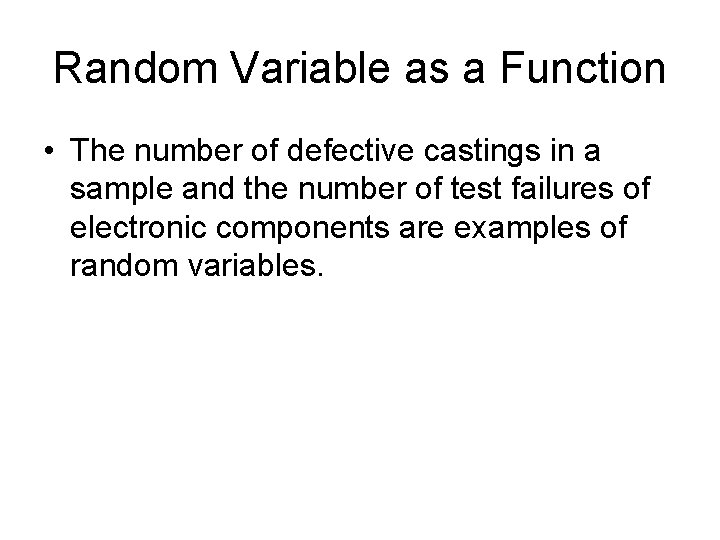 Random Variable as a Function • The number of defective castings in a sample