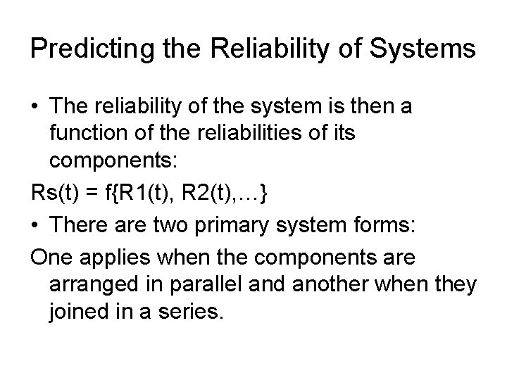 Predicting the Reliability of Systems • The reliability of the system is then a