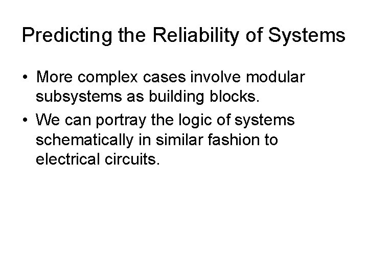 Predicting the Reliability of Systems • More complex cases involve modular subsystems as building