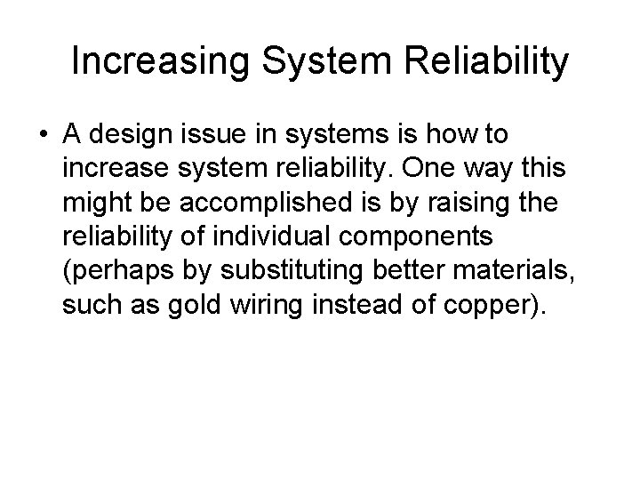 Increasing System Reliability • A design issue in systems is how to increase system