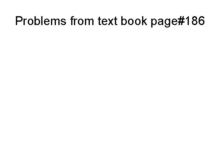 Problems from text book page#186 