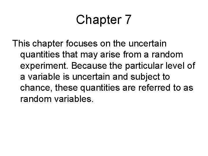 Chapter 7 This chapter focuses on the uncertain quantities that may arise from a