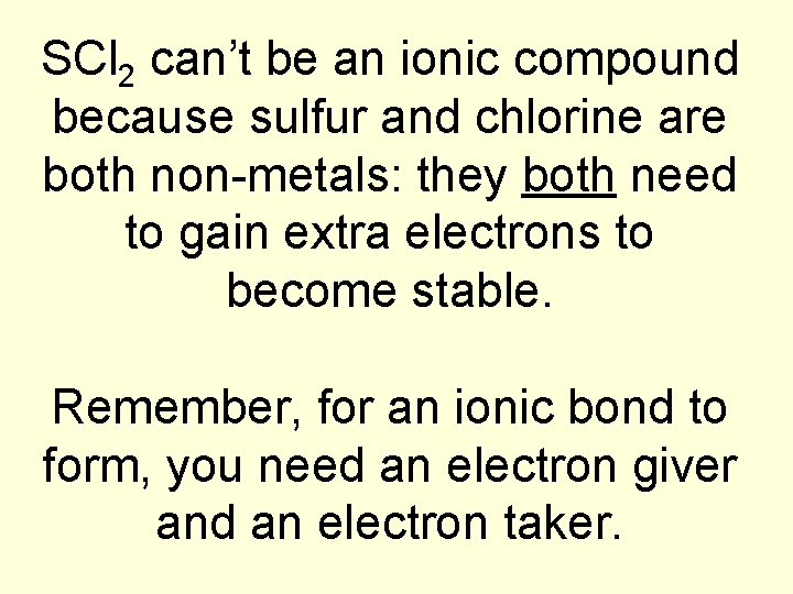 SCl 2 can’t be an ionic compound because sulfur and chlorine are both non-metals: