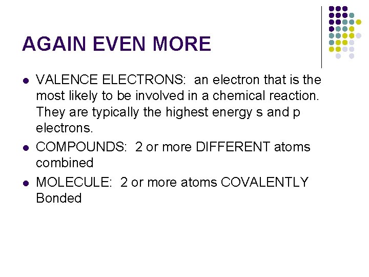 AGAIN EVEN MORE l l l VALENCE ELECTRONS: an electron that is the most