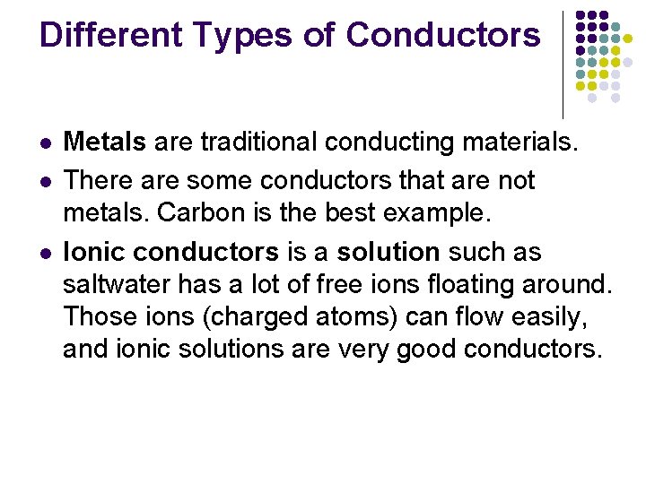Different Types of Conductors l l l Metals are traditional conducting materials. There are