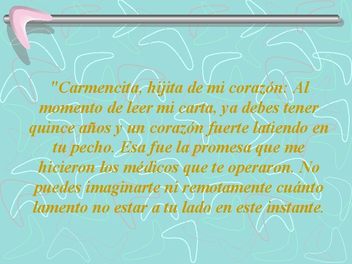 "Carmencita, hijita de mi corazón: Al momento de leer mi carta, ya debes tener