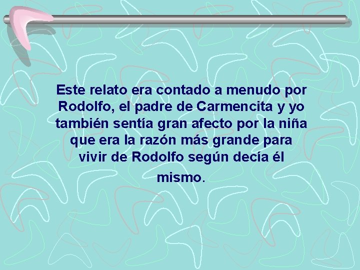 Este relato era contado a menudo por Rodolfo, el padre de Carmencita y yo