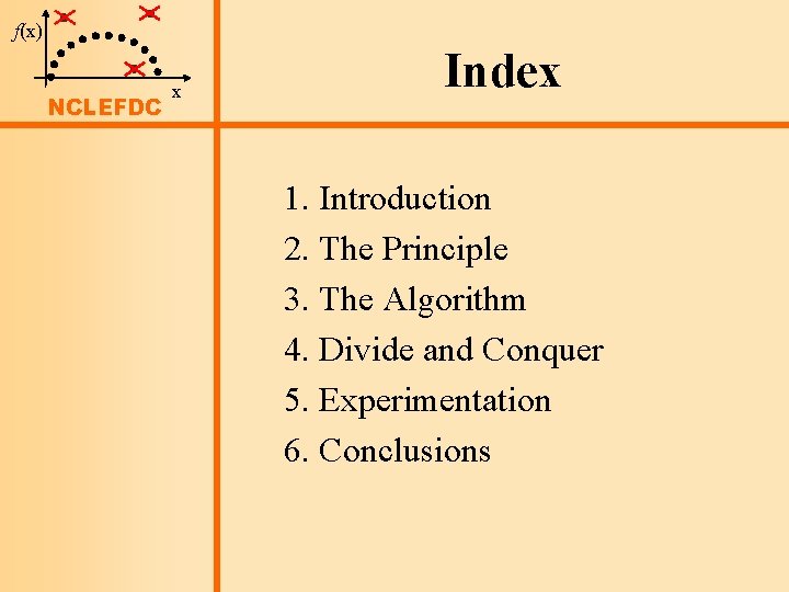 f(x) NCLEFDC x Index INDEX 1. Introduction 2. The Principle 3. The Algorithm 4.