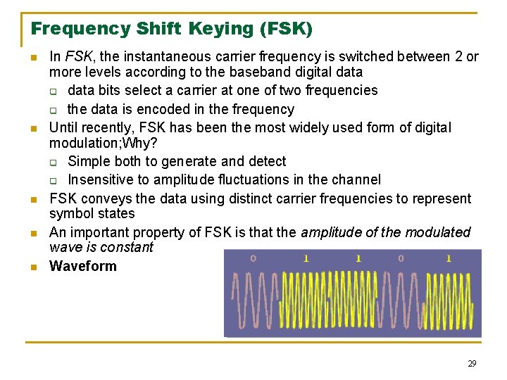Frequency Shift Keying (FSK) n n n In FSK, the instantaneous carrier frequency is