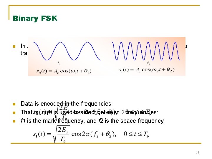 Binary FSK n In BFSK, 2 different frequencies, f 1 and f 2 =