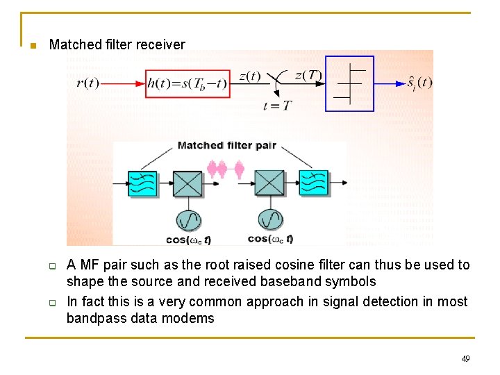 n Matched filter receiver q q A MF pair such as the root raised