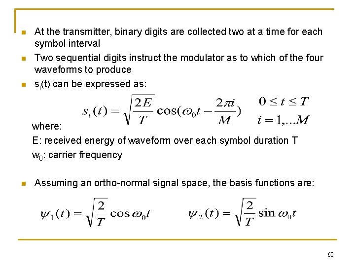 n n n At the transmitter, binary digits are collected two at a time