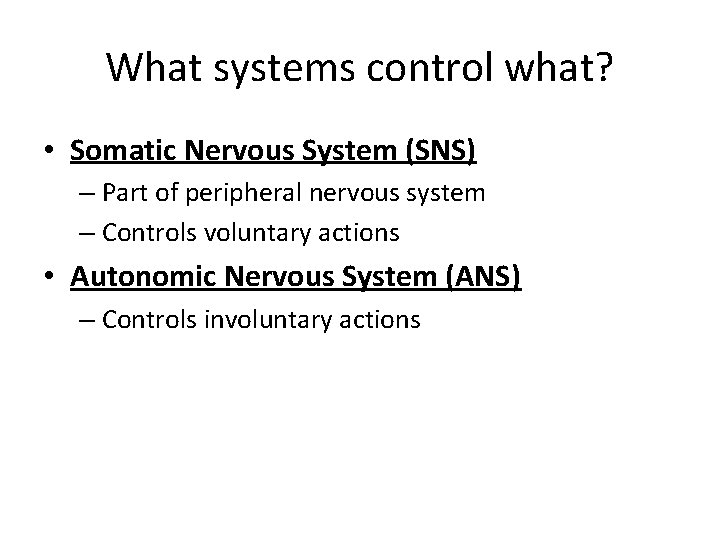 What systems control what? • Somatic Nervous System (SNS) – Part of peripheral nervous