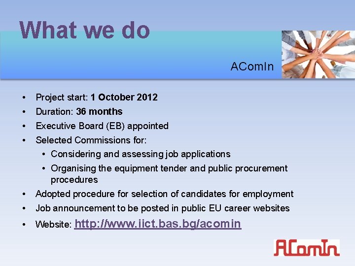 What we do ACom. In • • Project start: 1 October 2012 Duration: 36