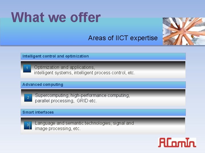 What we offer Areas of IICT expertise Intelligent control and optimization 1 Optimization and