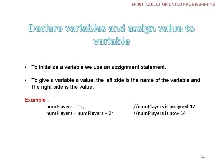 FP 301 OBJECT ORIENTED PROGRAMMING Declare variables and assign value to variable • To