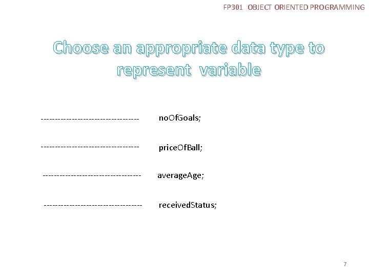 FP 301 OBJECT ORIENTED PROGRAMMING Choose an appropriate data type to represent variable ------------------