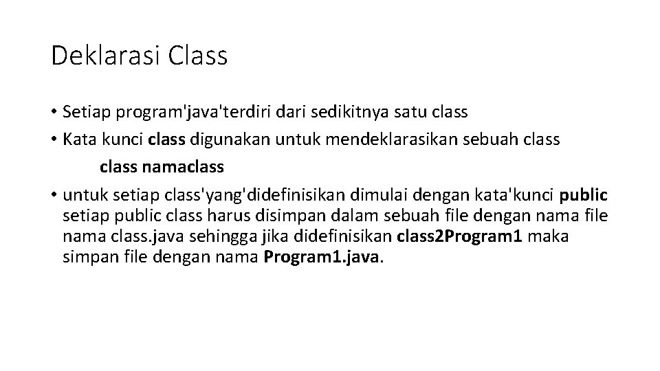 Deklarasi Class • Setiap program'java'terdiri dari sedikitnya satu class • Kata kunci class digunakan