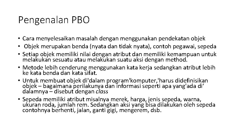 Pengenalan PBO • Cara menyelesaikan masalah dengan menggunakan pendekatan objek • Objek merupakan benda