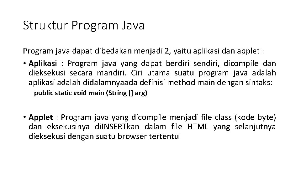 Struktur Program Java Program java dapat dibedakan menjadi 2, yaitu aplikasi dan applet :