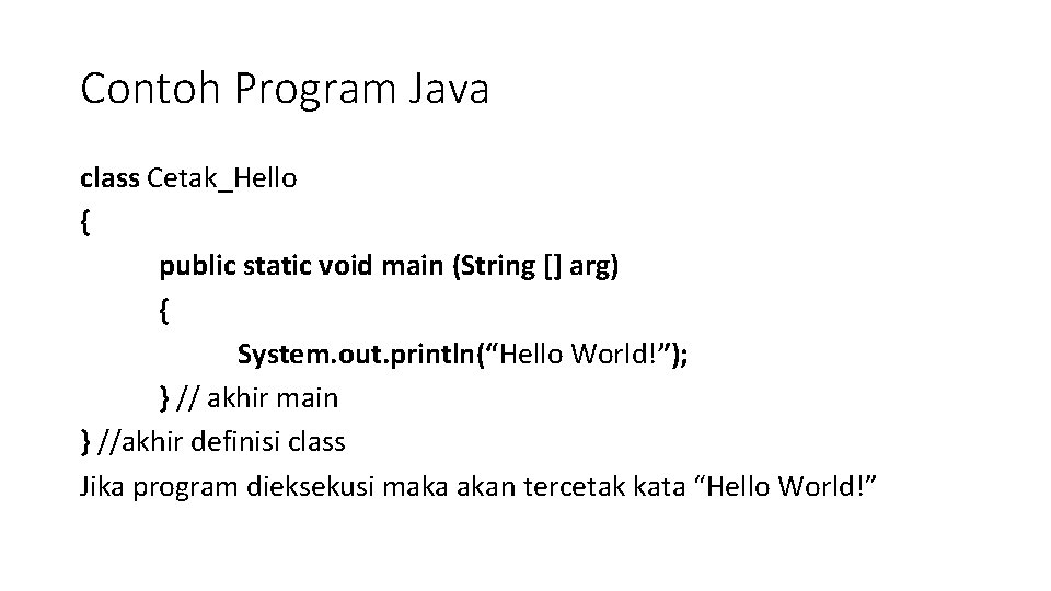 Contoh Program Java class Cetak_Hello { public static void main (String [] arg) {