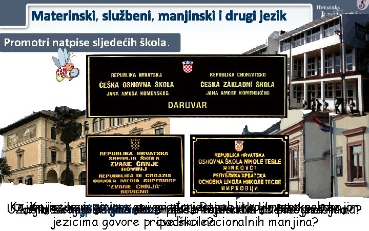 Materinski, službeni, manjinski i drugi jezik Promotri natpise sljedećih škola. Kojim jezikom se jezicima