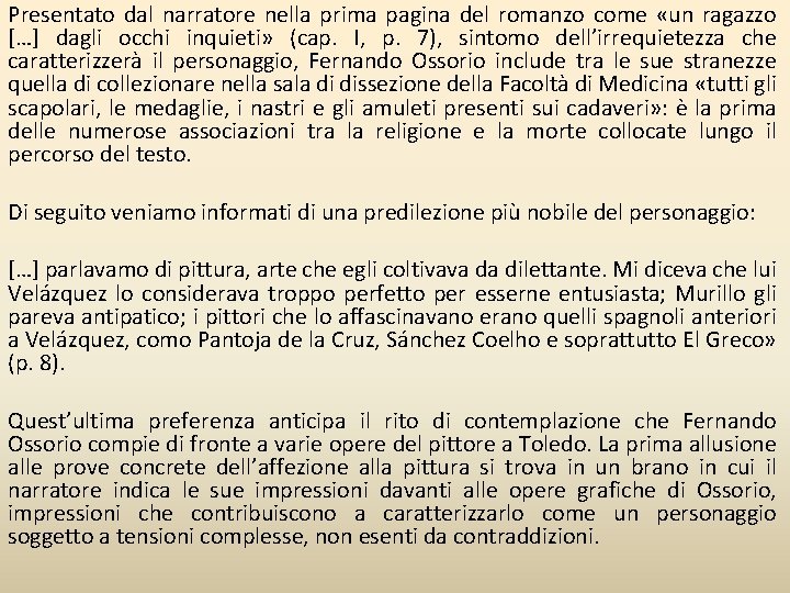 Presentato dal narratore nella prima pagina del romanzo come «un ragazzo […] dagli occhi