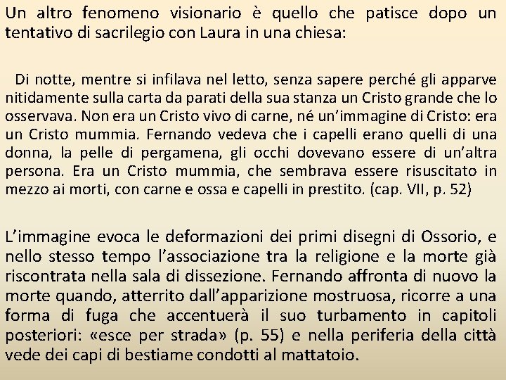 Un altro fenomeno visionario è quello che patisce dopo un tentativo di sacrilegio con