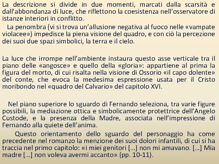 La descrizione si divide in due momenti, marcati dalla scarsità e dall’abbondanza di luce,