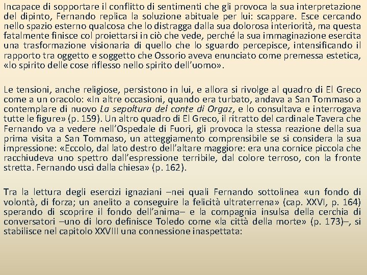 Incapace di sopportare il conflitto di sentimenti che gli provoca la sua interpretazione del