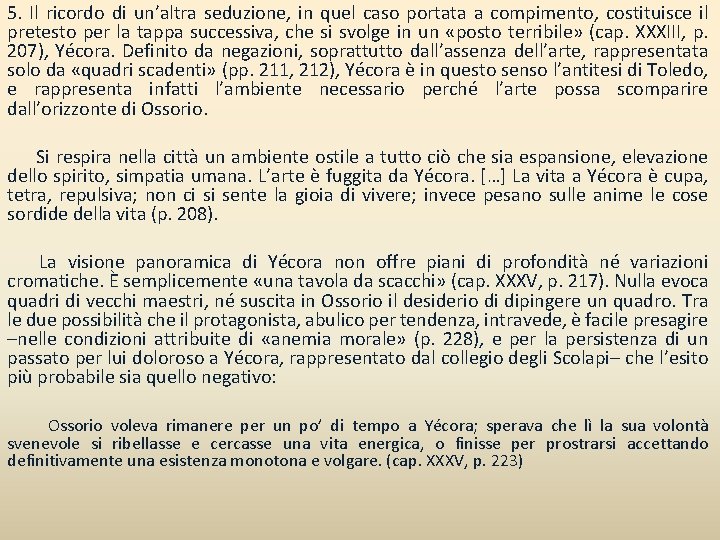 5. Il ricordo di un’altra seduzione, in quel caso portata a compimento, costituisce il