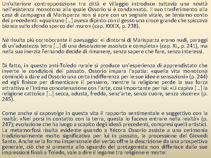 Un’ulteriore contrapposizione tra città e villaggio introduce tuttavia una novità nell’esistenza monotona alla quale