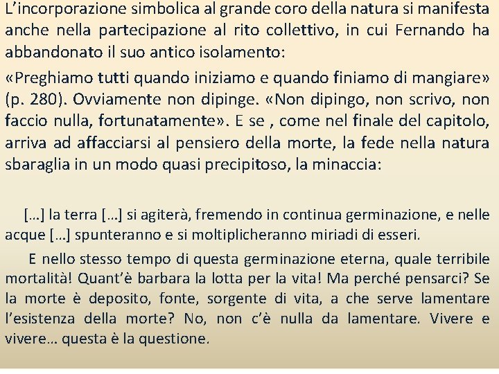 L’incorporazione simbolica al grande coro della natura si manifesta anche nella partecipazione al rito