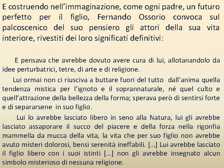 E costruendo nell’immaginazione, come ogni padre, un futuro perfetto per il figlio, Fernando Ossorio