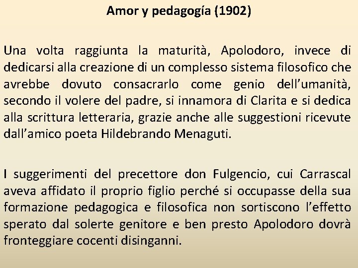 Amor y pedagogía (1902) Una volta raggiunta la maturità, Apolodoro, invece di dedicarsi alla