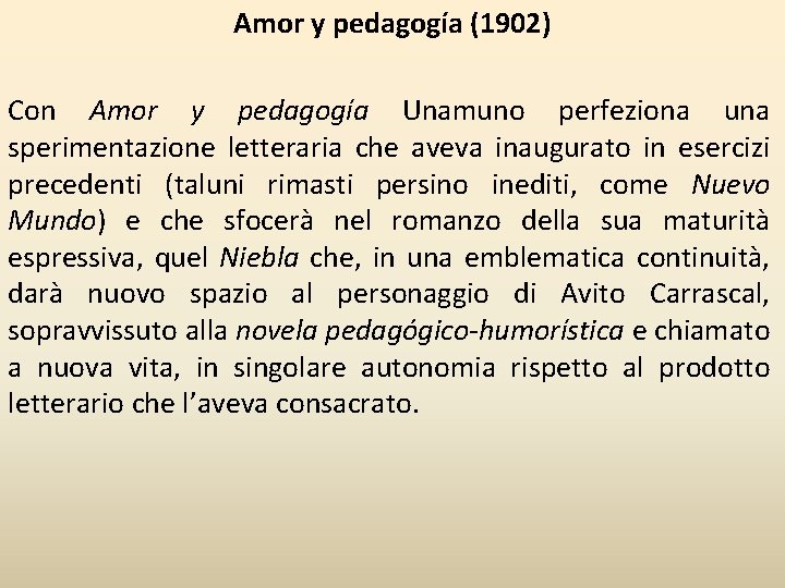 Amor y pedagogía (1902) Con Amor y pedagogía Unamuno perfeziona una sperimentazione letteraria che